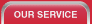 OUR SERVICE